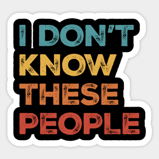 I Don't Know These People Sticker